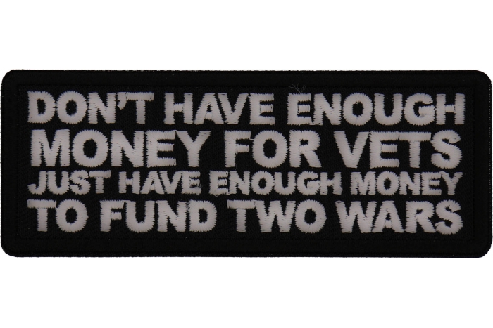 Don't Have Enough Money for Vets Just Have Enough Money to Fund Two Wars Patch