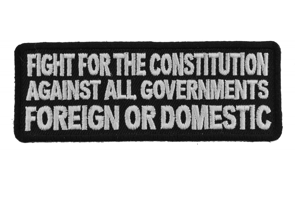 Fight For The Constitution Against All Governments Foreign or Domestic Patch
