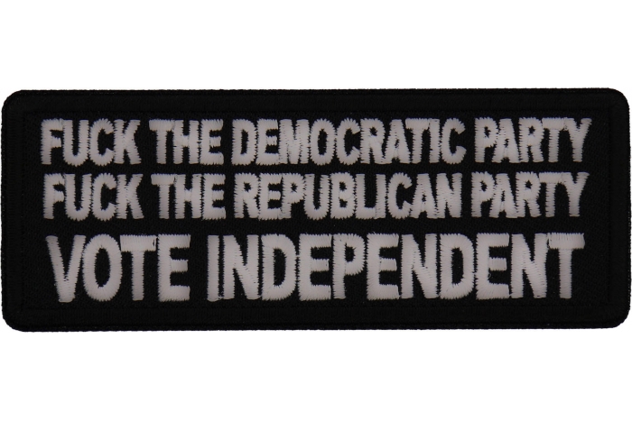 Fuck the Democratic Party Fuck The Republican Party Vote Independent Patch