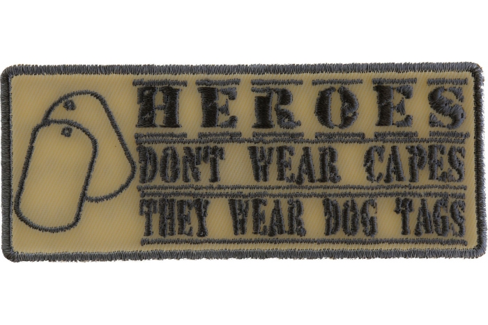 Heroes Don't Wear Capes They Wear Dog Tags Patch