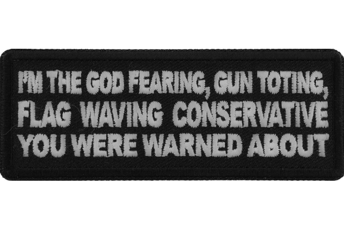 I'm The God Fearing Gun Toting Flag Waving Conservative You Were Warned About Patriotic Iron on Patch
