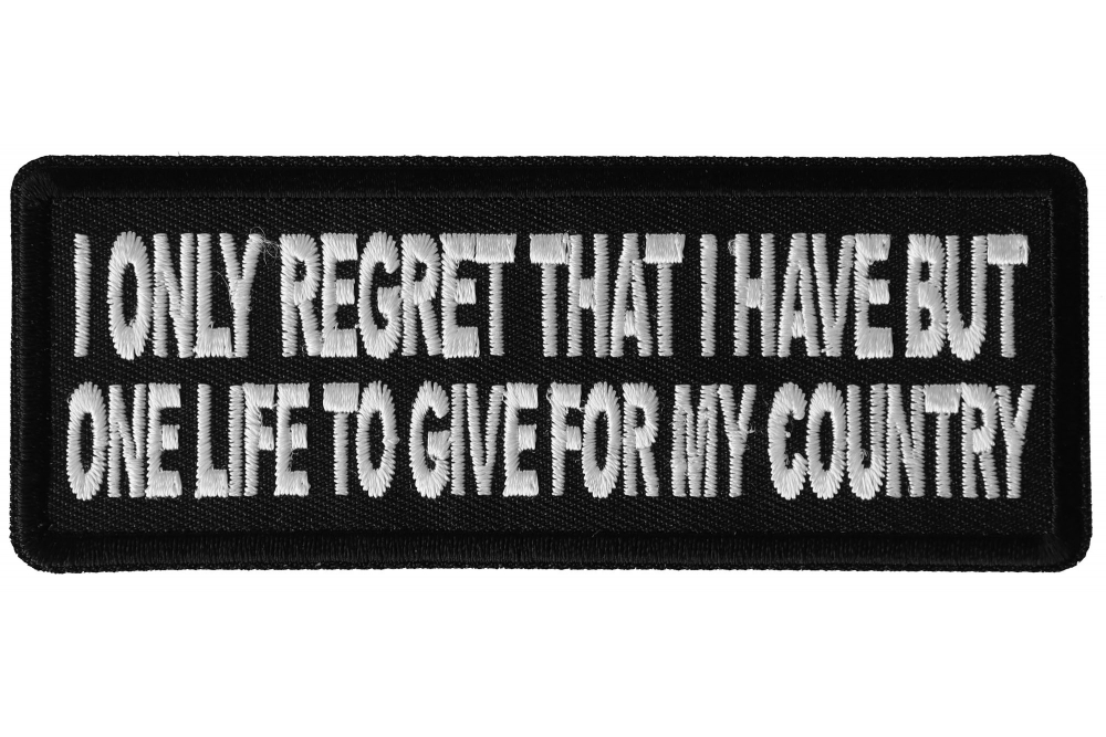 I only regret that I have but one Life to Give for My Country Patriotic Iron on Patch
