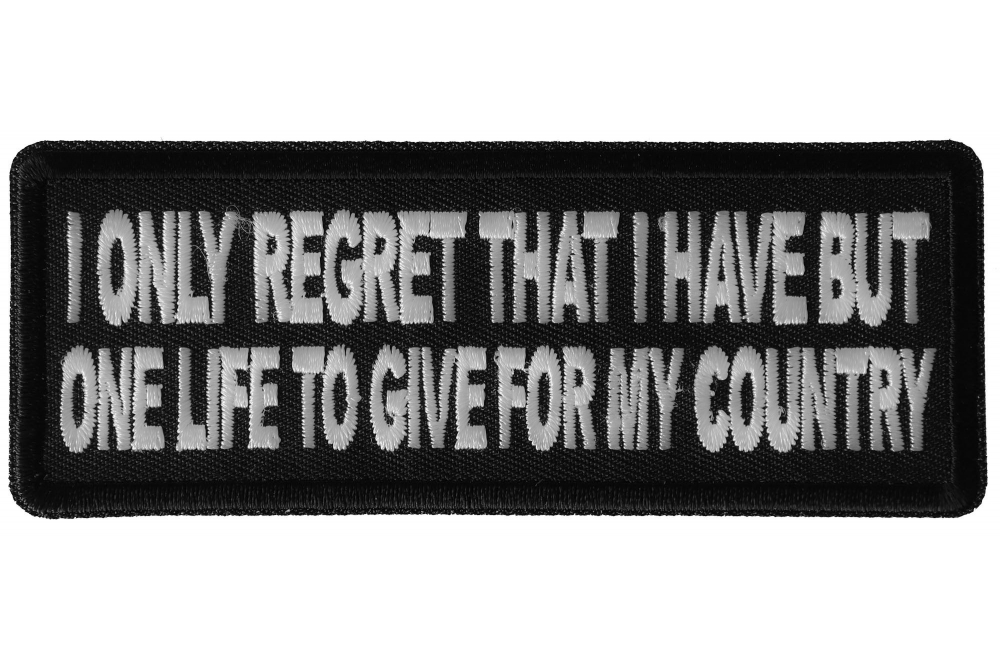 I only regret that I have but one Life to Give for My Country Patriotic Iron on Patch