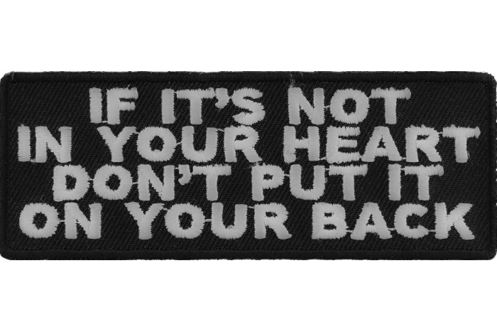 If It's Not In Your Heart Don't Put It On Your Back Patch