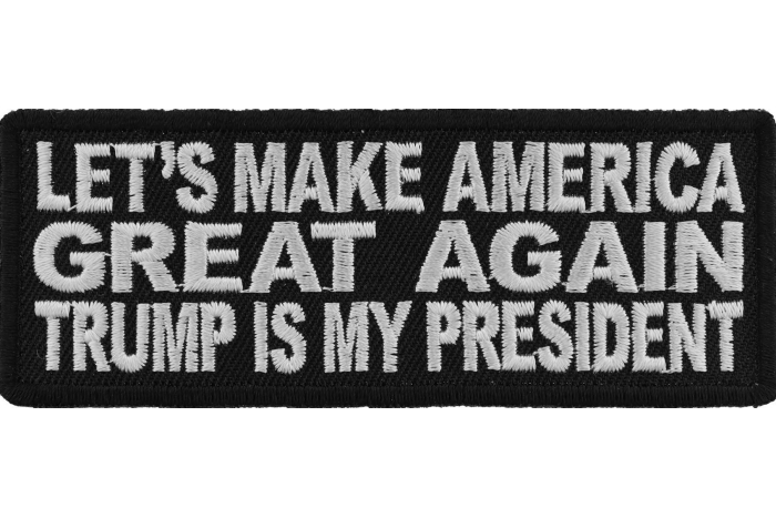 Lets Make America Great Again Trump Is My President Patriotic Iron on Patch Lets Make America Great Again Trump Is My President Patriotic Iron on Patch