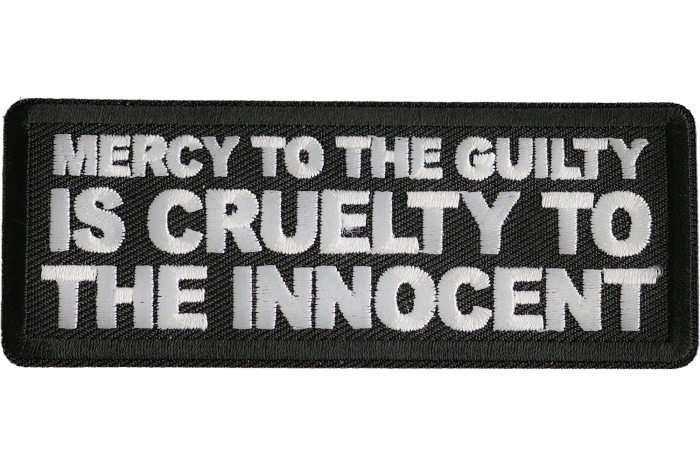 Mercy To The Guilty Is Cruelty To The Innocent Patch