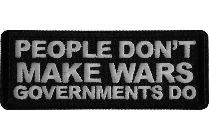 People Don't Make Wars Governments Do Iron on Patch