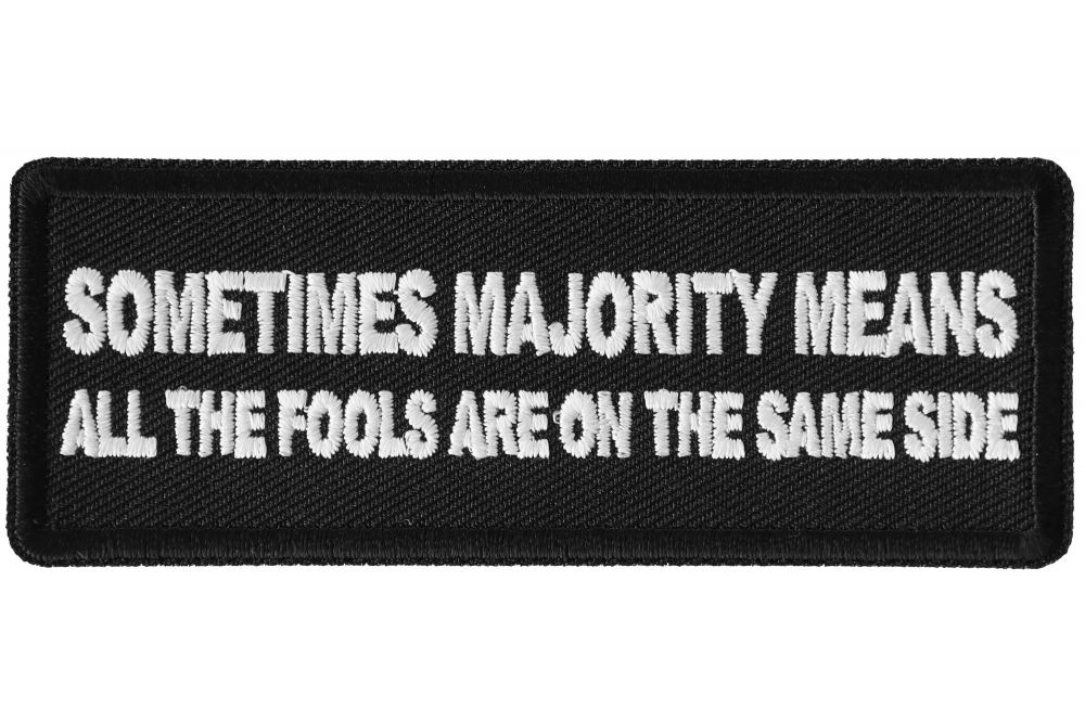 Sometimes the Majority Means all The Fools are On the Same Side Patriotic Iron on Patch