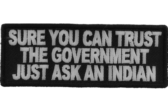 Sure You Can Trust The Government Just ask an Indian Iron on Patch