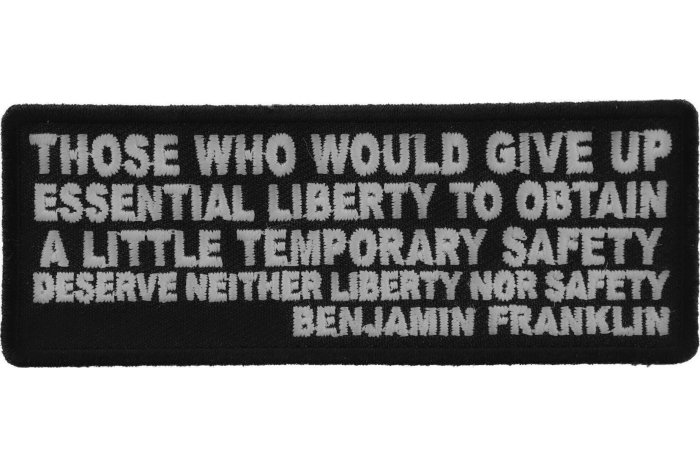 Those Who Give Up Essential Liberty to Obtain a little temporary Safety deserve Neither Liberty nor Safety Benjamin Franklin Patch