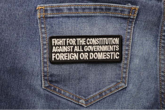 Fight For The Constitution Against All Governments Foreign or Domestic Patch shown on jeans