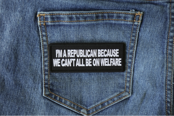 I'm Republican Because We Can't All Be on Welfare Patriotic Iron on Patch shown on jeans