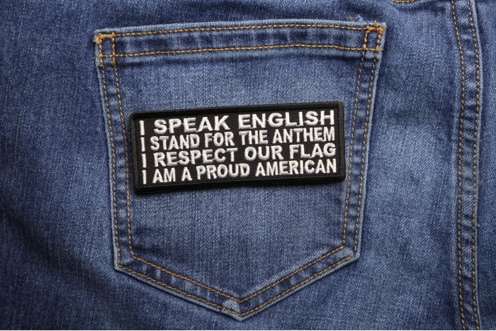 I Speak English, Stand for the Anthem, I Respect our Flag, I am a Proud American Patch shown on jeans