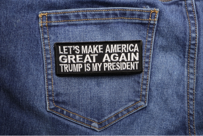 Let's Make America Great Again Trump Is My President Patriotic Iron on Patch shown on jeans
