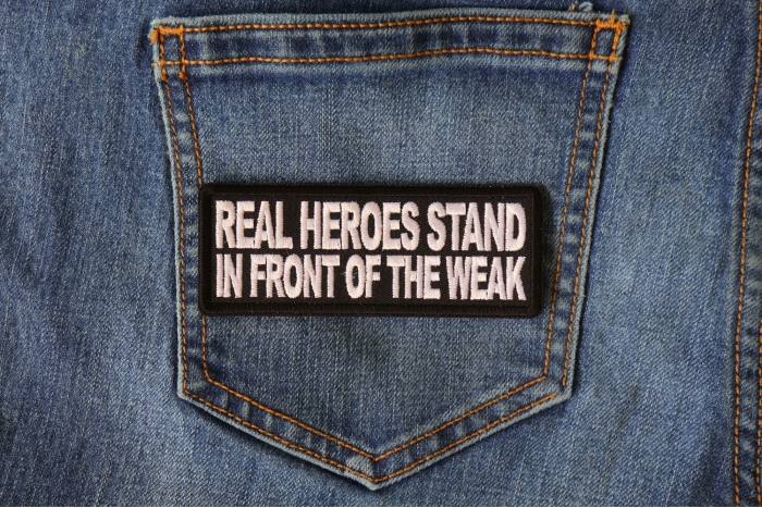 Real Heroes Stand In front of the Weak Patriotic Iron on Patch shown on jeans