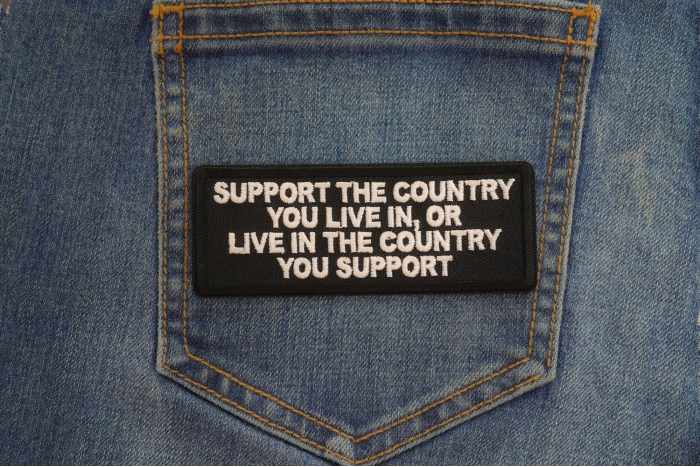 Support The Country you live in or Live in the country you support Patch shown on jeans