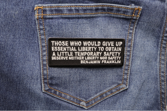 Those Who Give Up Essential Liberty to Obtain a little temporary Safety deserve Neither Liberty nor Safety Benjamin Franklin Patch shown on jeans