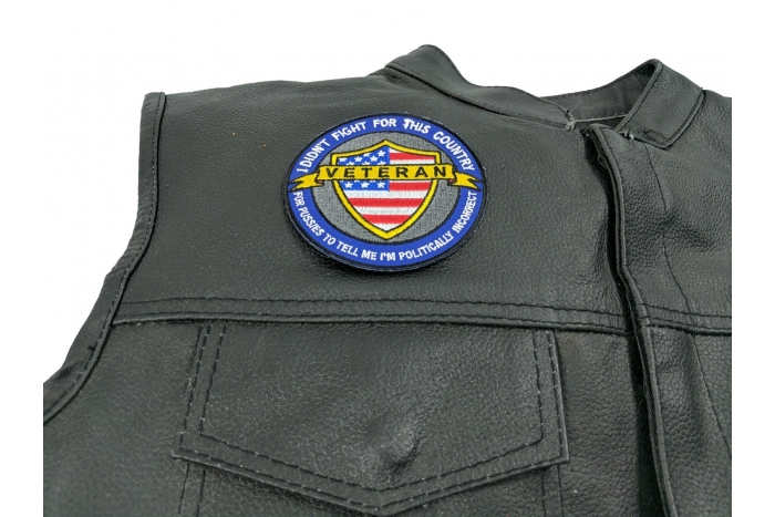 I Didn't Fight for This Country for Pussies to Tell Me I'm Politically Incorrect Veteran Patch - 3.5x3.5 inch. Embroidered Iron on Patch shown on leather vest