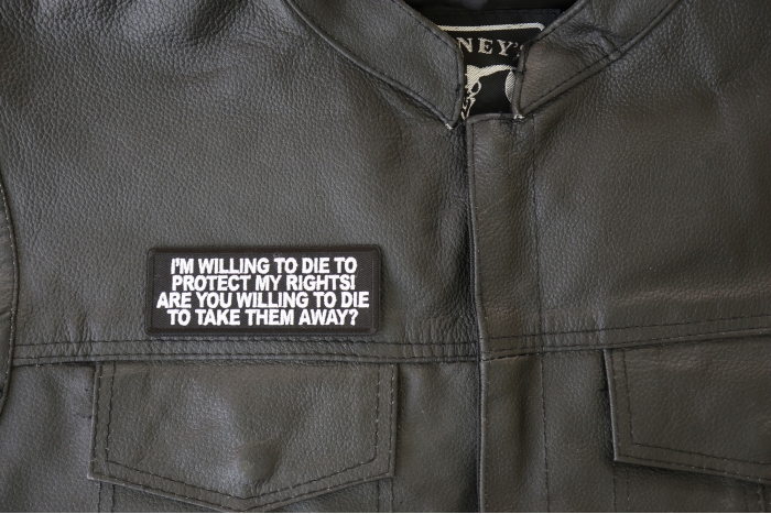 I'm Willing to die to Protect my Rights Are you willing to die to take them away Patch, Patriotic Saying Patches shown on leather vest