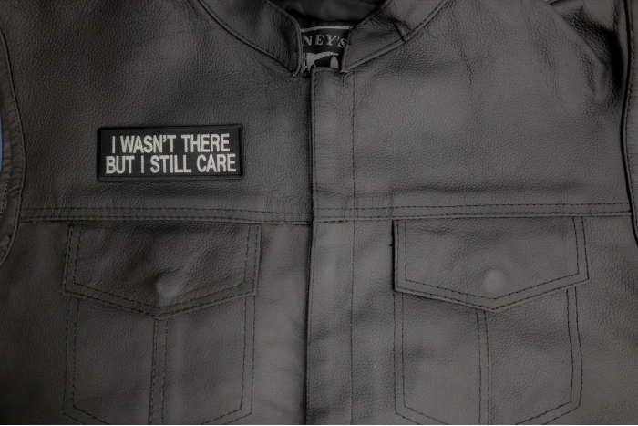 I Wasn't There But I Still Care Patch, Military Saying Patches shown on leather vest