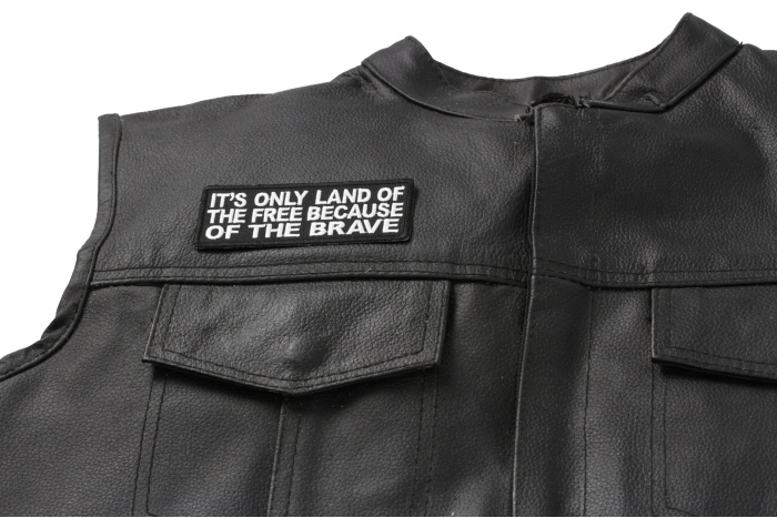 It's Only Land Of The Free Because Of The Brave Patch, Military Saying Patches shown on leather vest