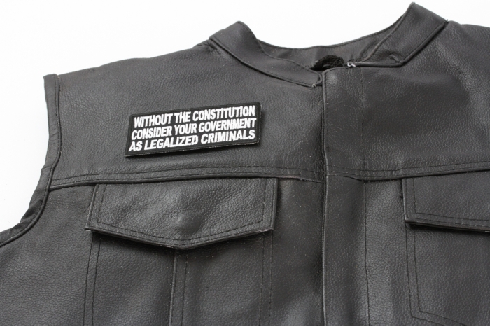 Without The Constitution Consider Your Government As Legalized Criminals Patch - Iron on Patch - 4x1.75 inch shown on leather vest