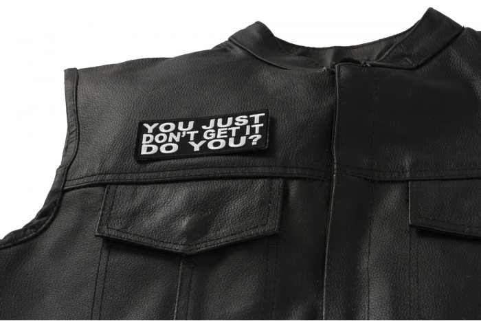 You Just Don't Get It Do You Patch - Iron on Patch - 4x1.5 inch shown on leather vest
