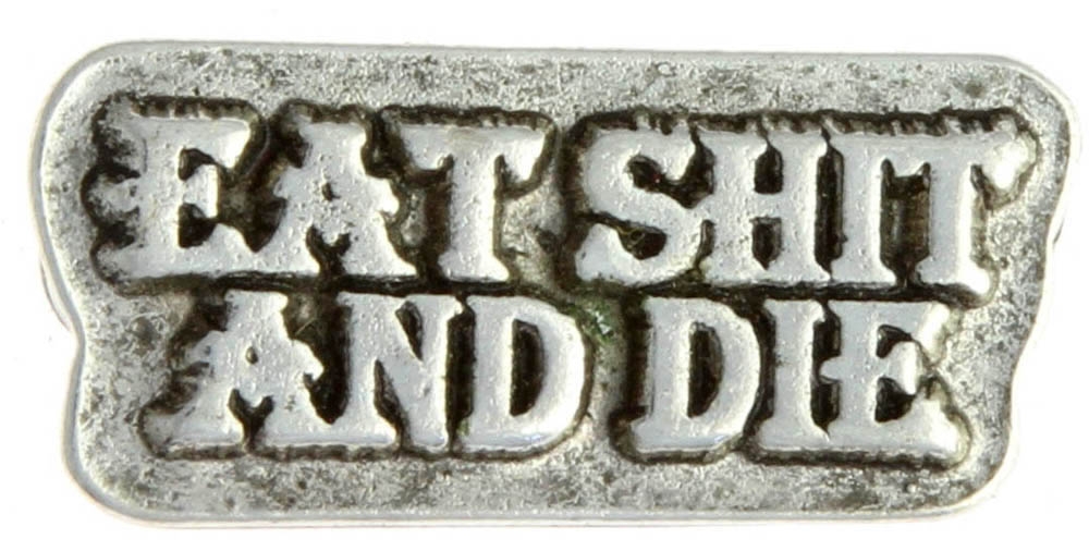 Eat Shit and Die Pin