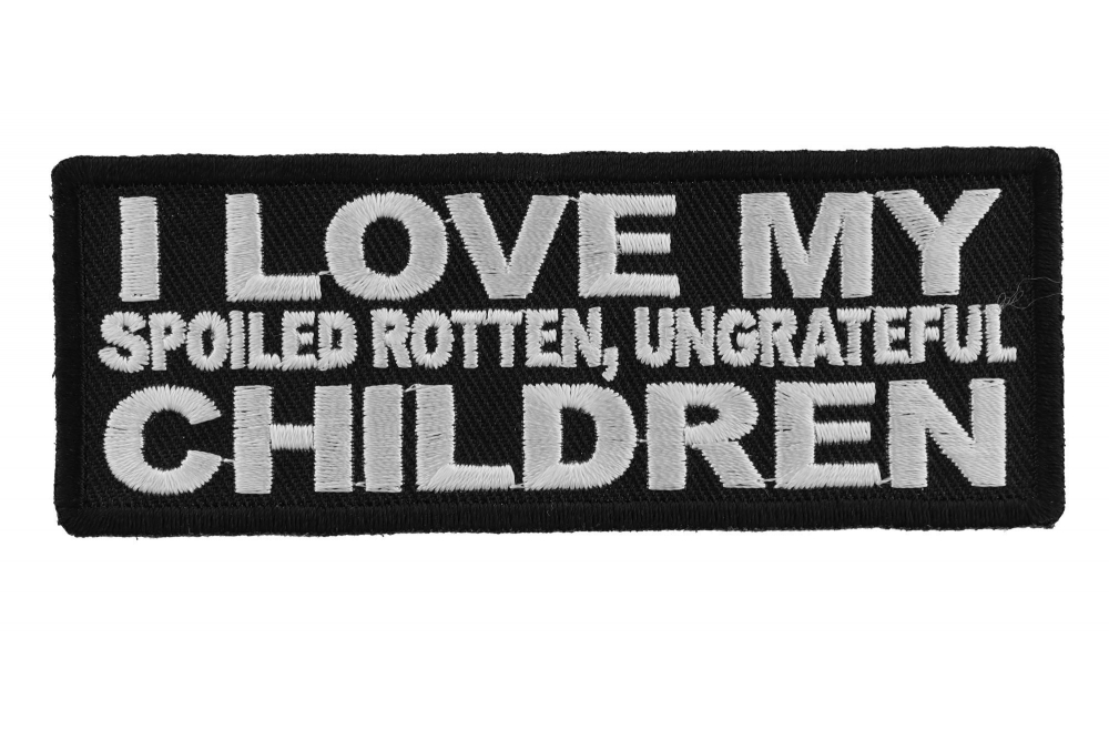 I Love My Spoiled Rotten Ungrateful Children Patch | Retiree Patches ...