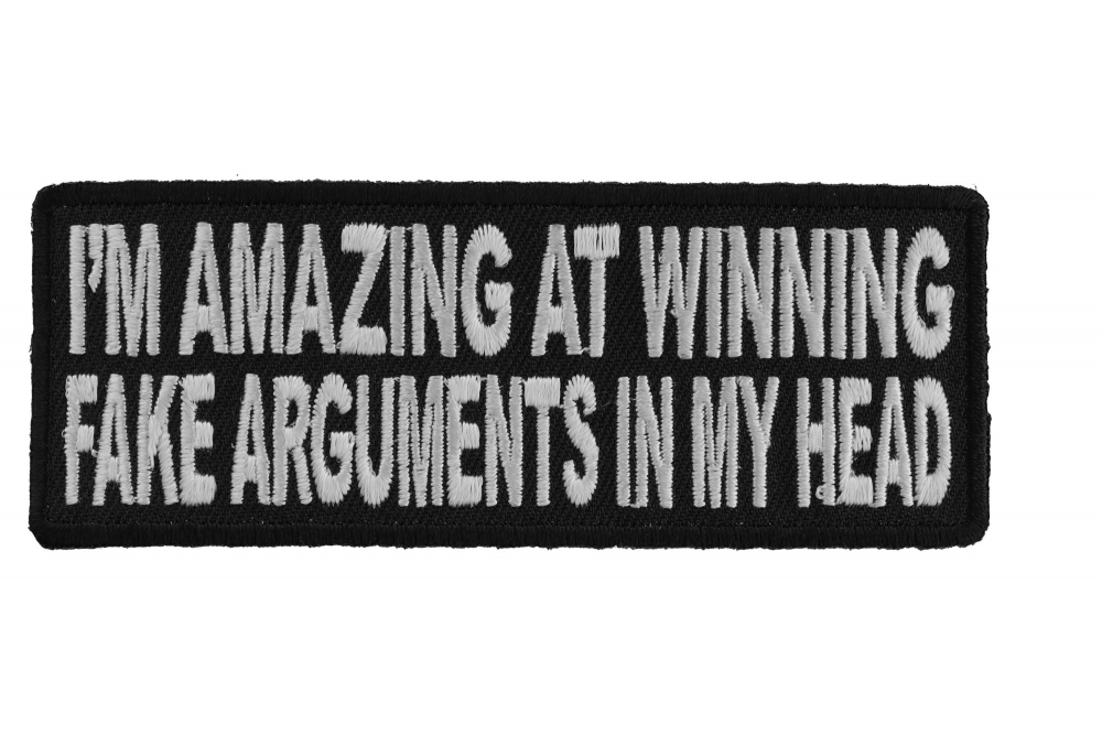 Im Amazing At Winning Fake Arguments In My Head Funny Patch