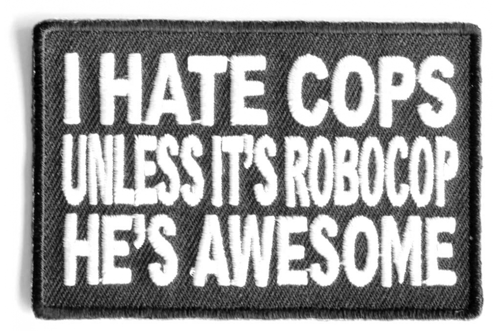 I Hate Cops Unless Its Robocop Patch