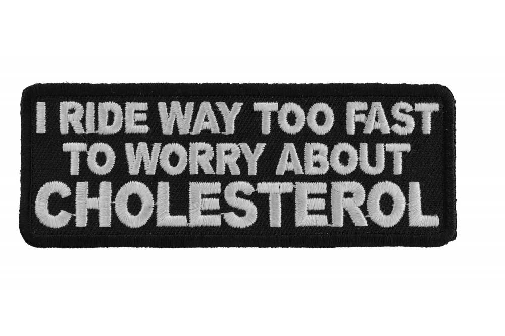 I Ride Too Fast To Worry About Cholesterol Patch