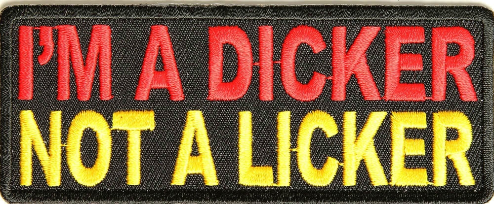 Im A Dicker Not A Licker Patch