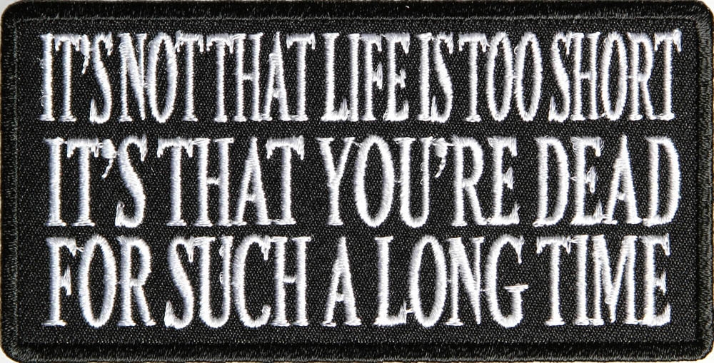 Its Not That Life Is Too Short Patch