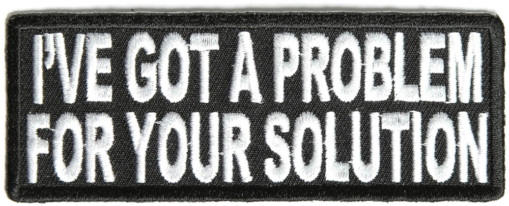 Ive Got A Problem For Your Solution Patch