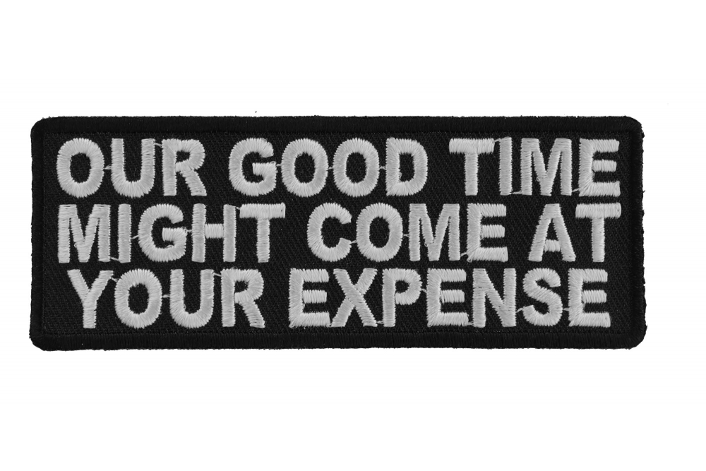 Our Good Time At Your Expense Patch