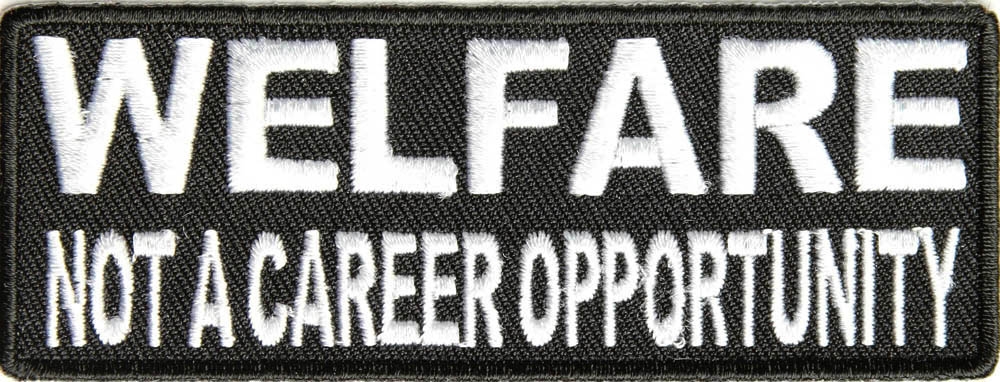 Welfare Not A Career Opportunity Patch