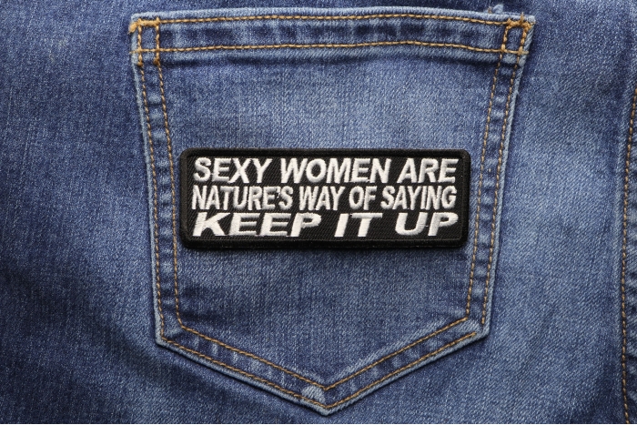 Sexy Women Are Natures Way Of Saying Keep It Up Patch shown on jeans
