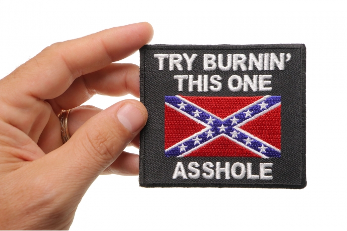 Try Burning This One Asshole Rebel Flag Patch shown on hand for size comparison