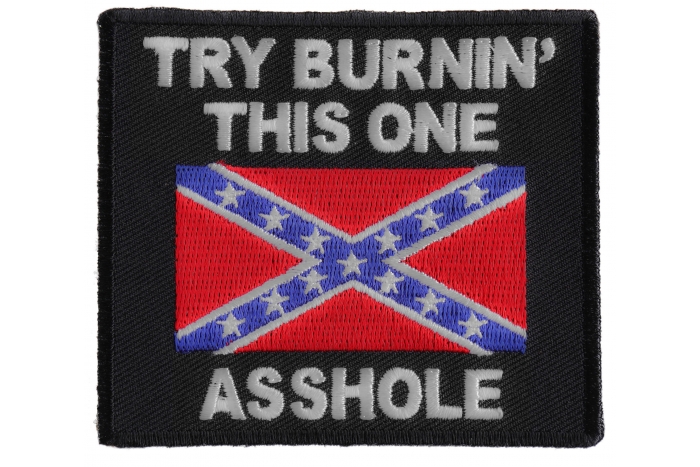 Try Burning This One Asshole Rebel Flag Patch