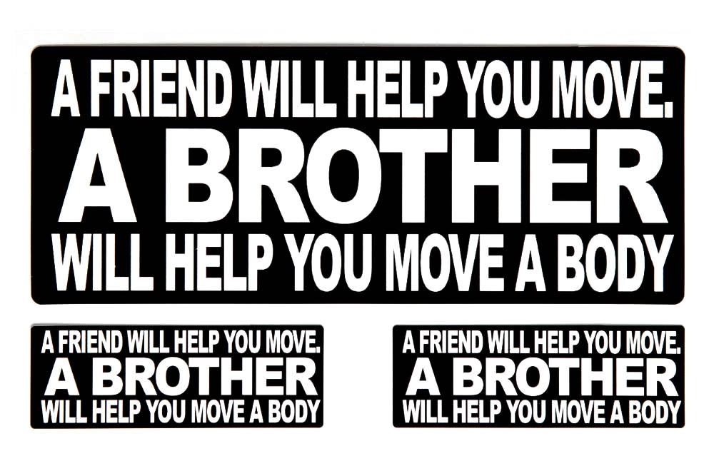 A Friend Will Help You Move A BROTHER Will Help You Move A Body Sticker