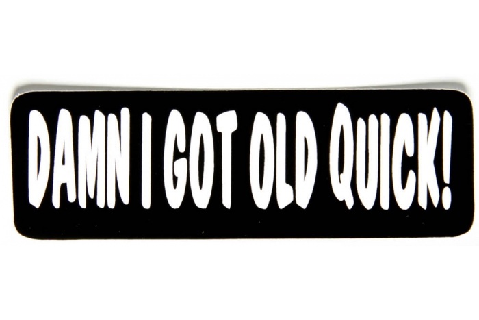 Damn I Got Old Quick Sticker