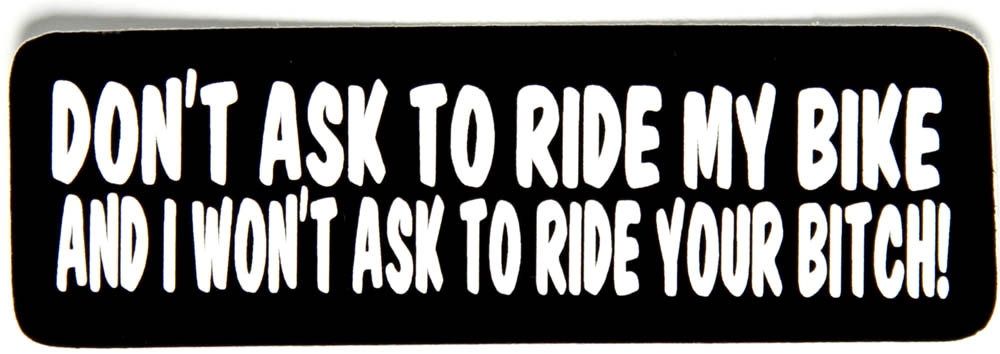 Don't Ask To Ride My Bike and I Won't Ask To Ride Your Bitch Sticker