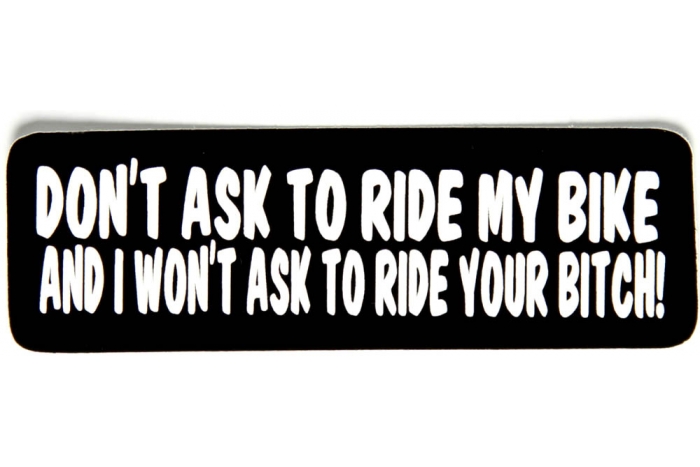 Don't Ask To Ride My Bike and I Won't Ask To Ride Your Bitch Sticker