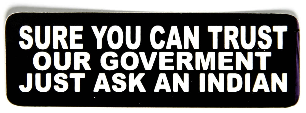 Sure You Can Trust Our Government, Just Ask An Indian Sticker