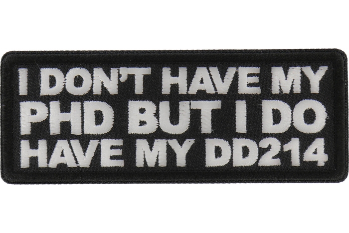 I don't have my PHD by I do have my DD214 Patch