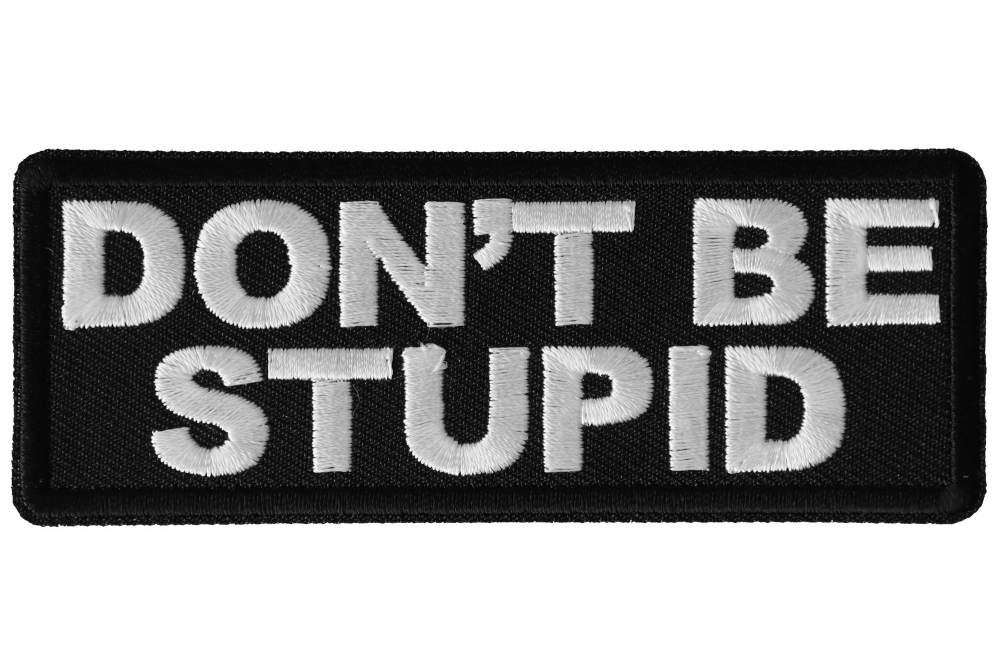 Don T Be Stupid Patch Patches Collectibles Janathaoceanproducts Com