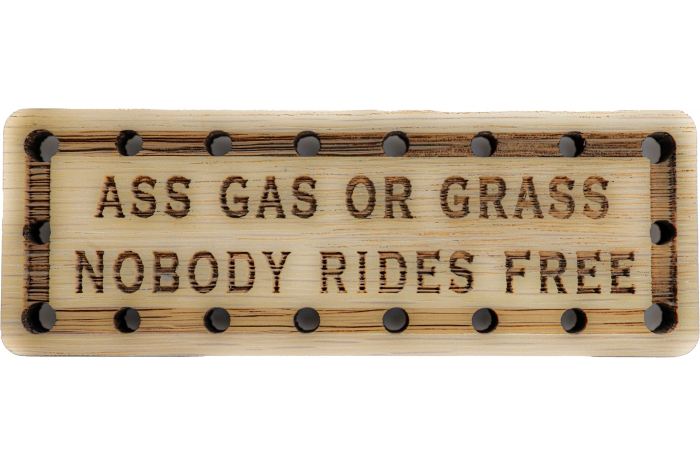 Ass Gas or Grass Nobody Rides Free Wood Oak Patch