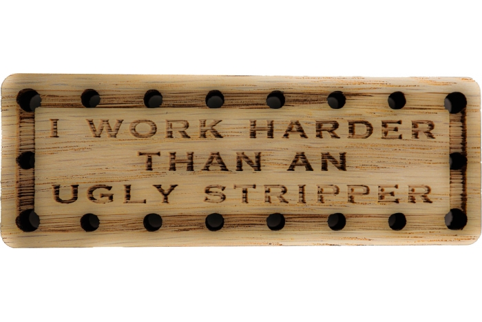 I work harder than an ugly stripper Oak Wood Patch