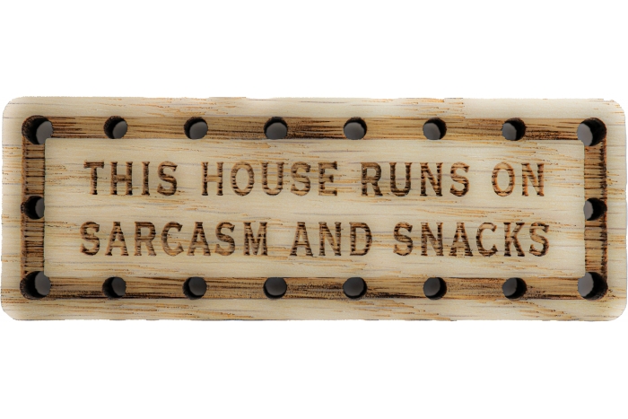 This house runs on sarcasm and snacks Wood Oak Patch